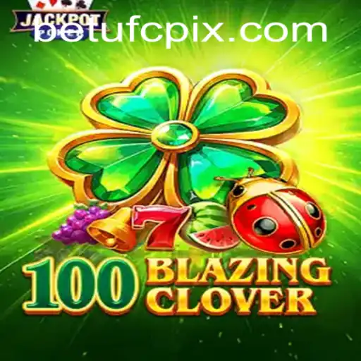 Exploring the Thrilling World of 100BlazingClover with BETUFC